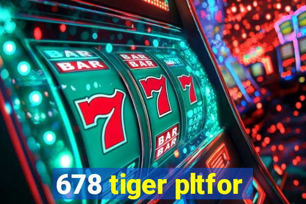 678 tiger pltfor